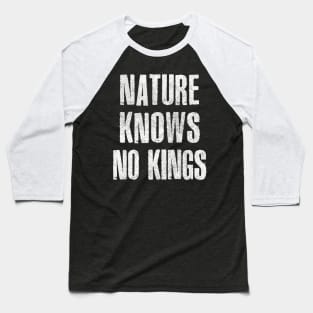 Nature Knows No Kings  ∆ Baseball T-Shirt